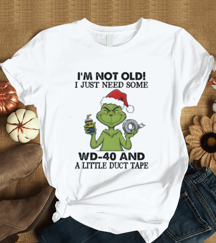 Grinch Christmas I'm Not Old I Just Need Some WD 40 And A Little Duct Tape 40 T-Shirt
