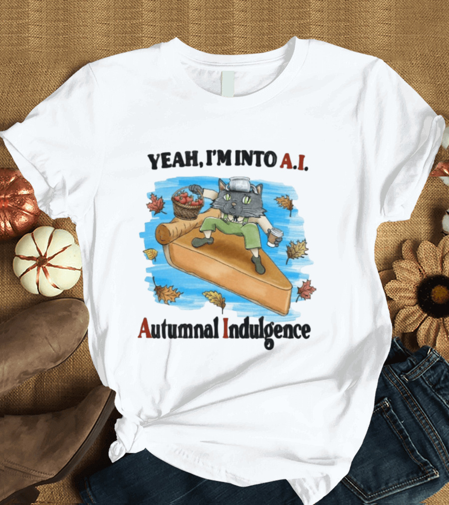 Yeah I'm Into AI Autumnal Indulgence Cat With Pie And Apples T-Shirt