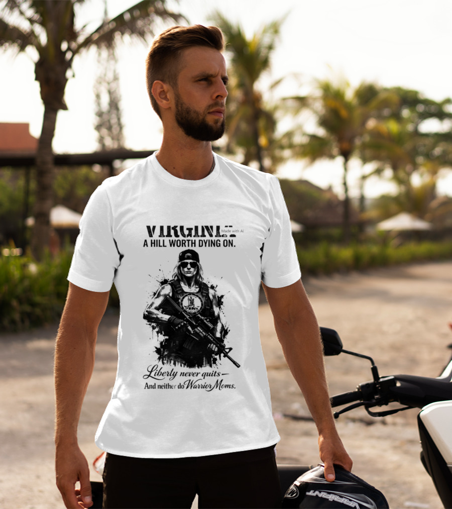 Virginia A Hill Worth Dying On Liberty Never Quits And Neither Do Warrior Moms T-Shirt