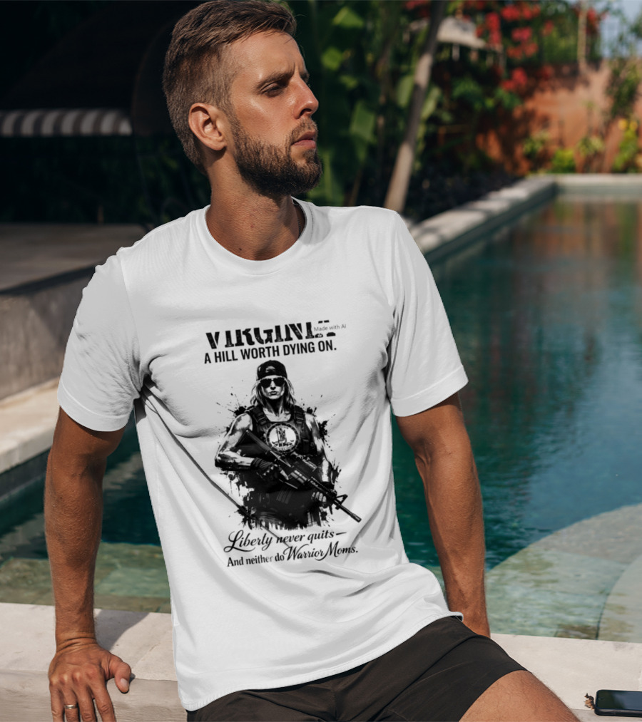 Virginia A Hill Worth Dying On Liberty Never Quits And Neither Do Warrior Moms T-Shirt