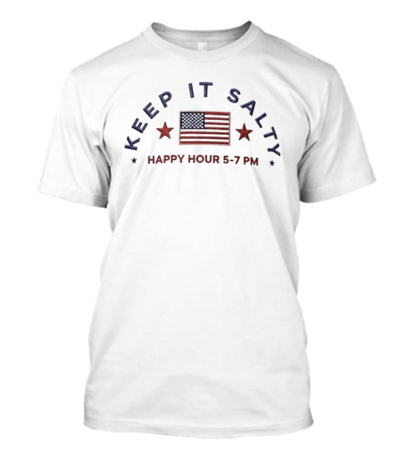 Keep It Salty American Flag Happy Hour 5 7 PM T-Shirt