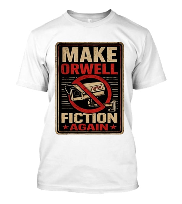 Make Orwell Fiction Again 1984 Surveillance Camera Distressed T-Shirt