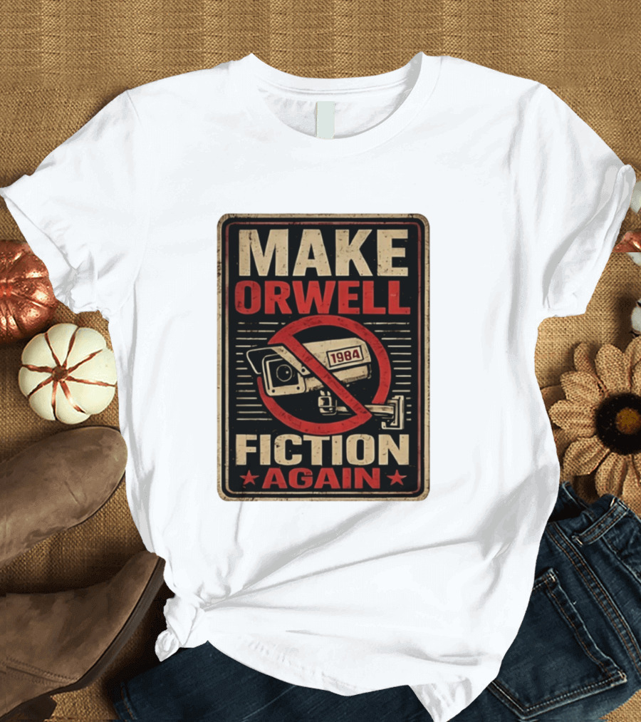 Make Orwell Fiction Again 1984 Surveillance Camera Distressed T-Shirt