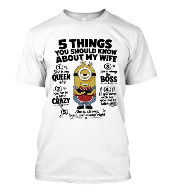 5 Things You Should Know About My Wife Minion Queen Boss Crazy T-Shirt