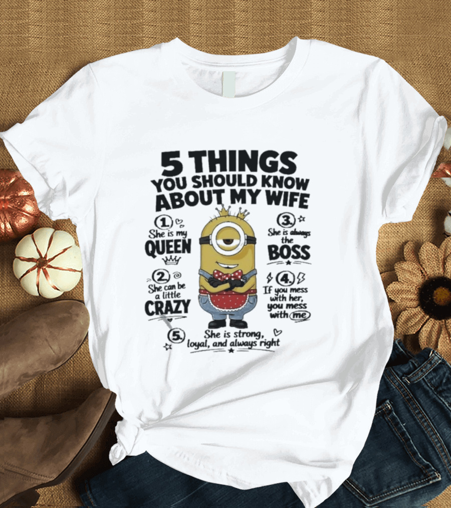 5 Things You Should Know About My Wife Minion Queen Boss Crazy T-Shirt