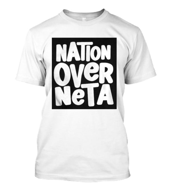 Nation Over Neta Politics Nationalism Prioritizing Country Above Leaders T-Shirt