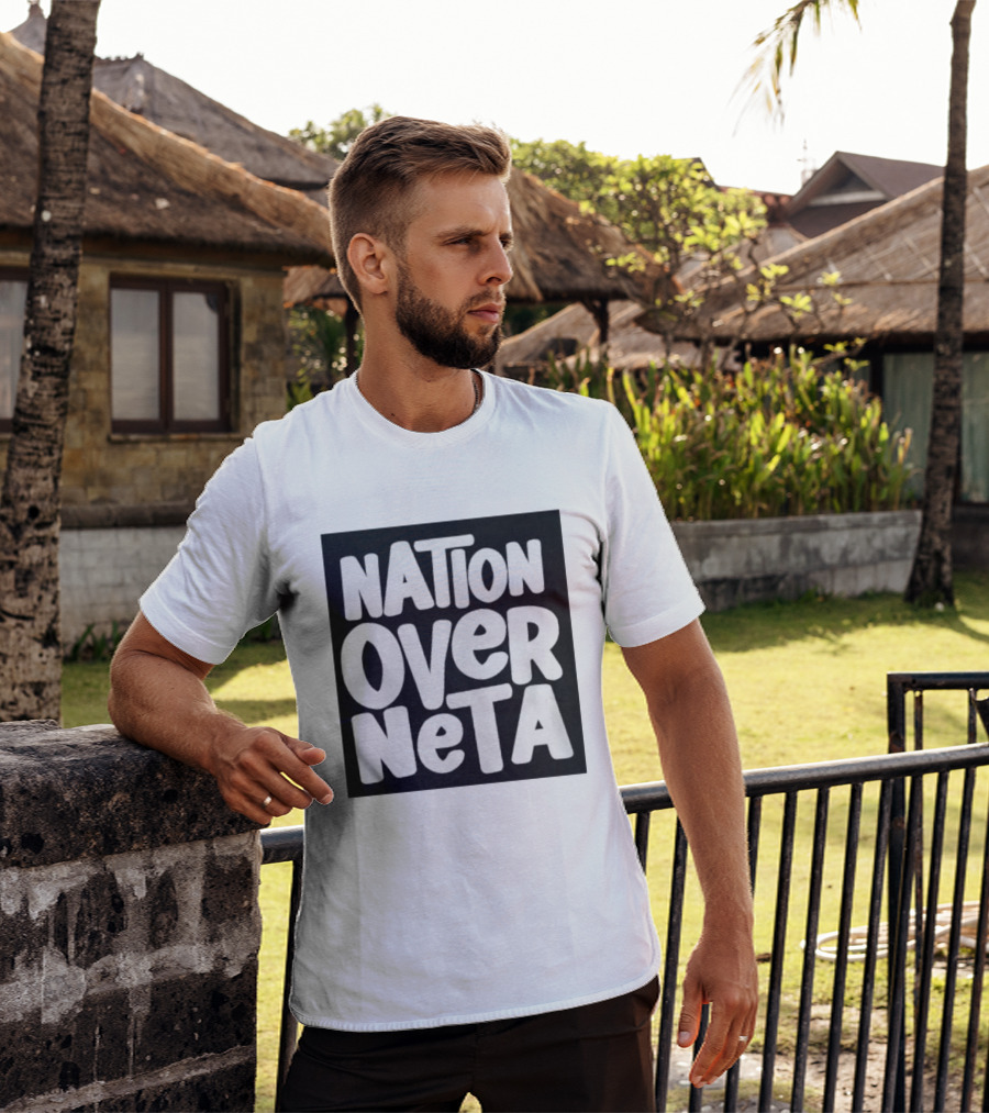Nation Over Neta Politics Nationalism Prioritizing Country Above Leaders T-Shirt