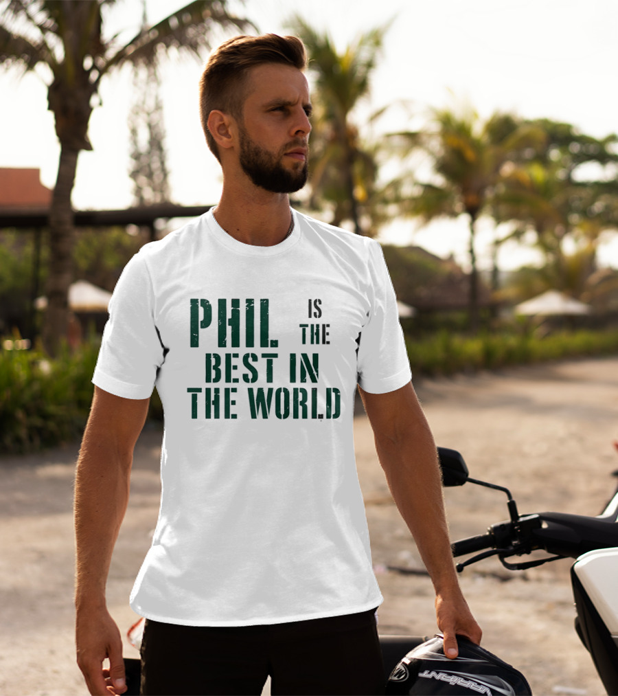Phil Is The Best In The World T-Shirt