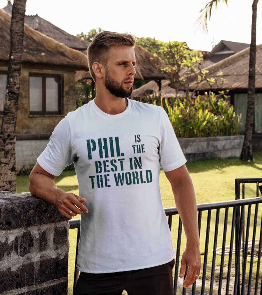 Phil Is The Best In The World T-Shirt