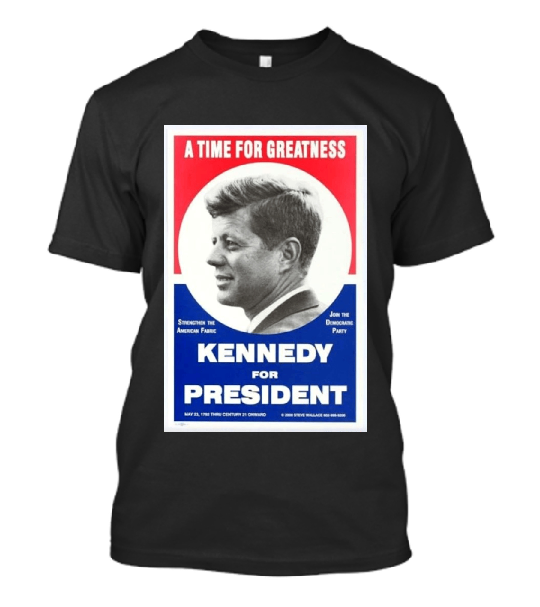 A Time For Greatness Kennedy For President 1960 Strengthen The American Fabric Join The Democratic Party T-Shirt