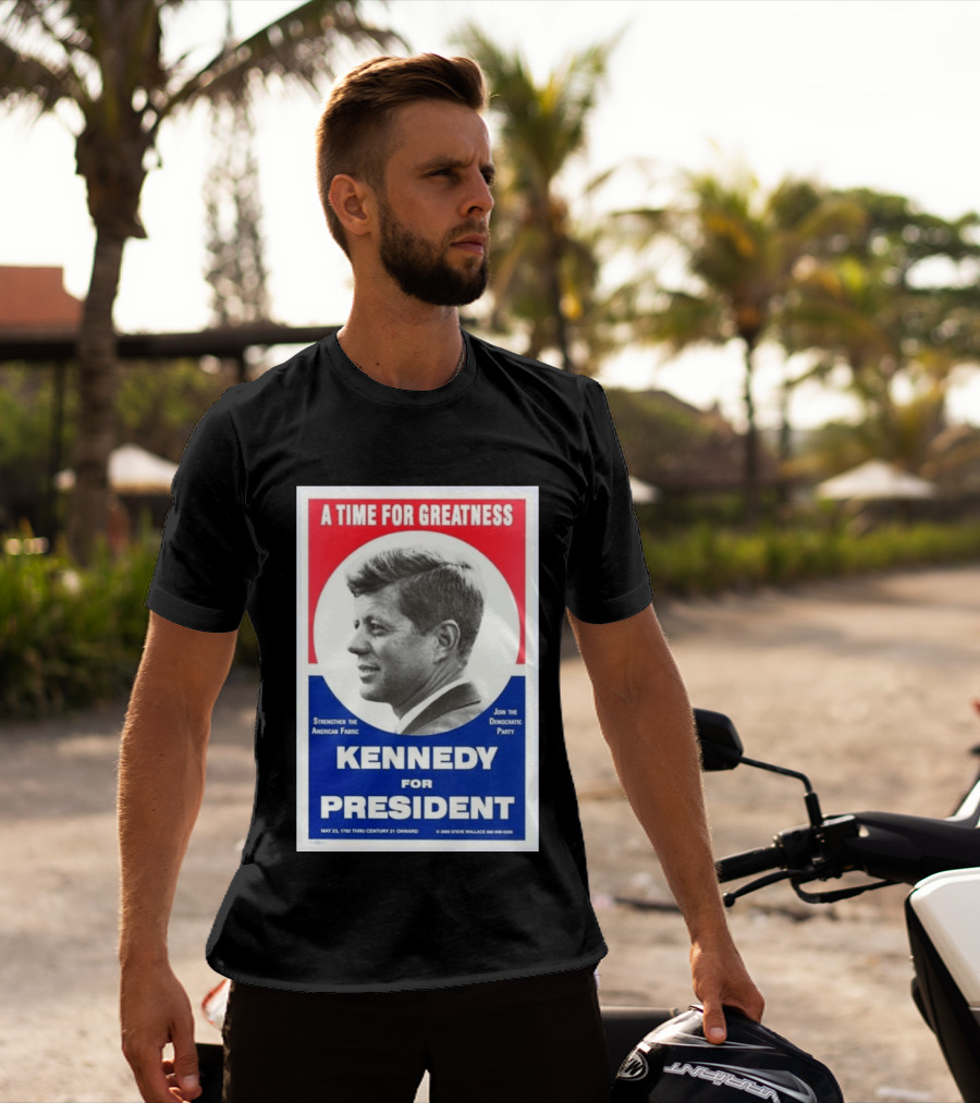 A Time For Greatness Kennedy For President 1960 Strengthen The American Fabric Join The Democratic Party T-Shirt