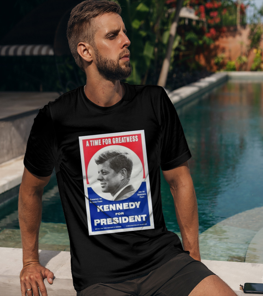 A Time For Greatness Kennedy For President 1960 Strengthen The American Fabric Join The Democratic Party T-Shirt