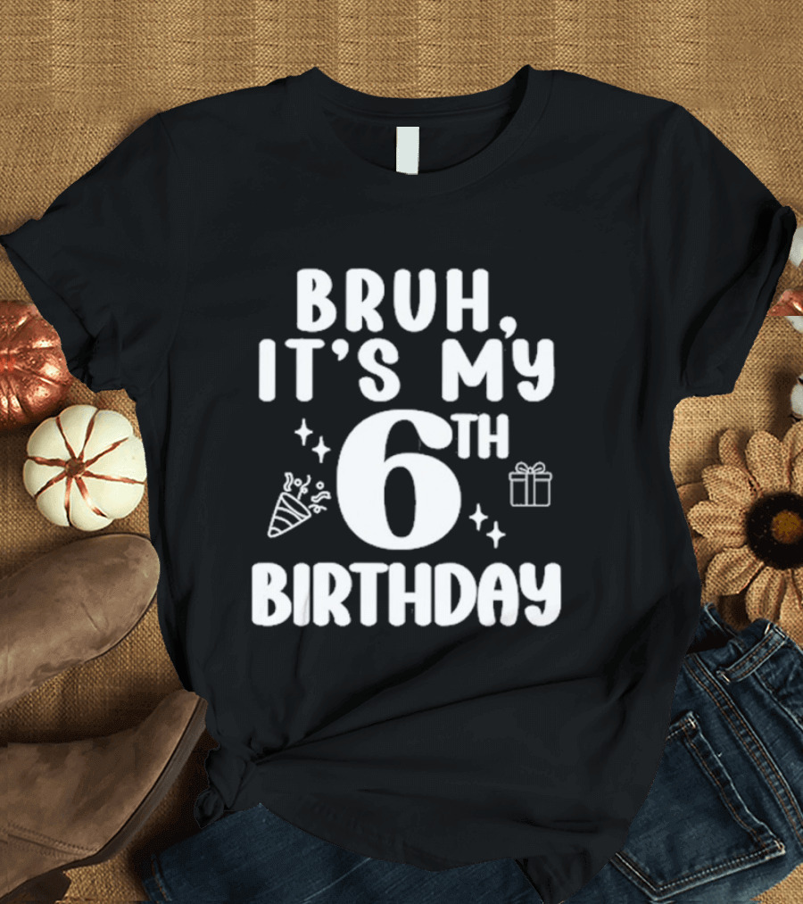Bruh It's My 6th Birthday Celebration Gift Confetti T-Shirt