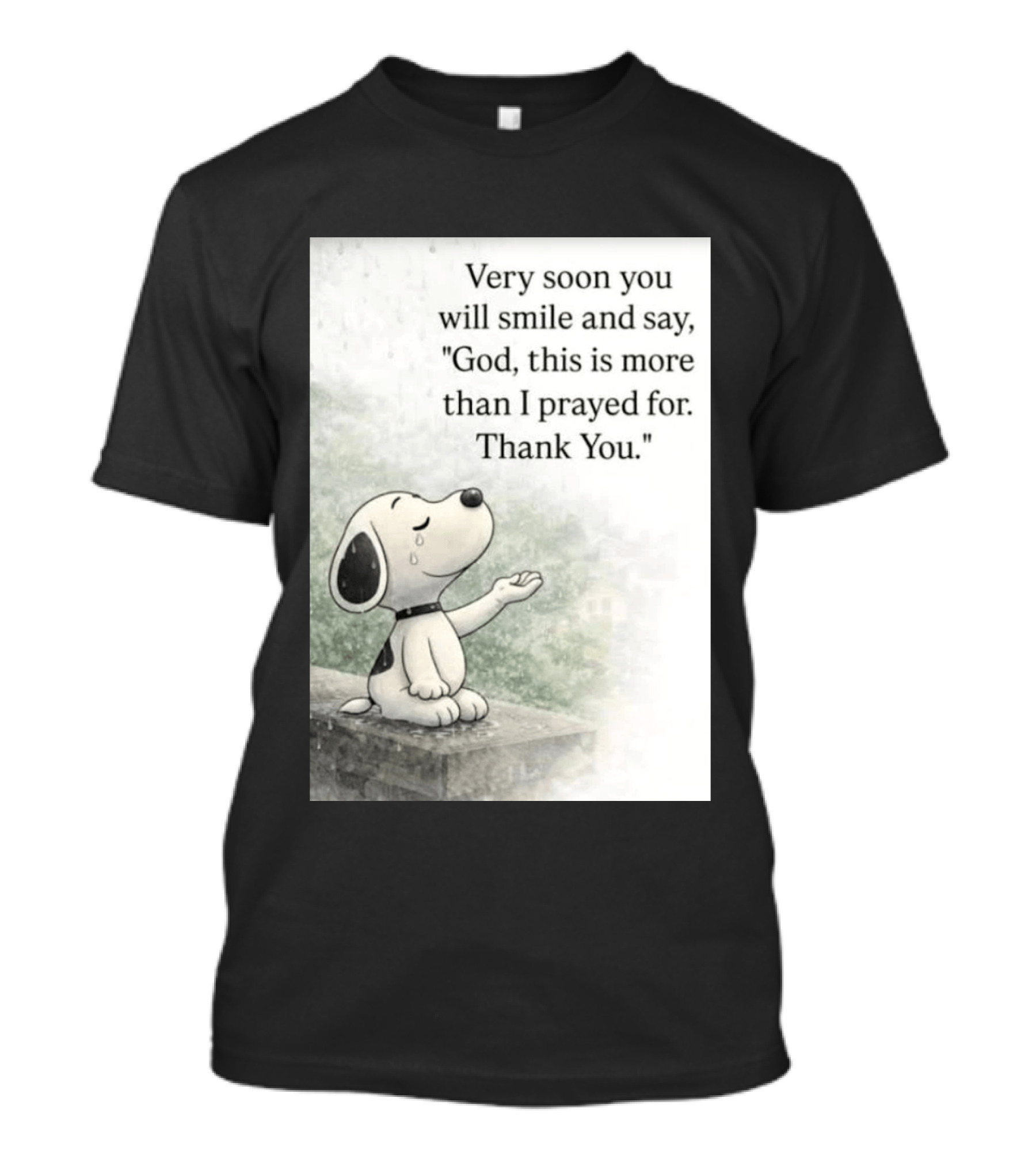 Snoopy Very Soon You Will Smile And Say God This Is More Than I Prayed For Thank You T-Shirt