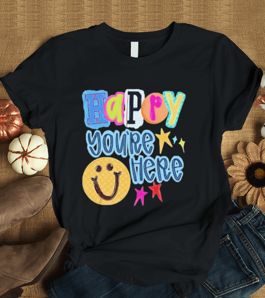 Happy You're Here Smiley Face Positive Vibes Colorful Stars T-Shirt