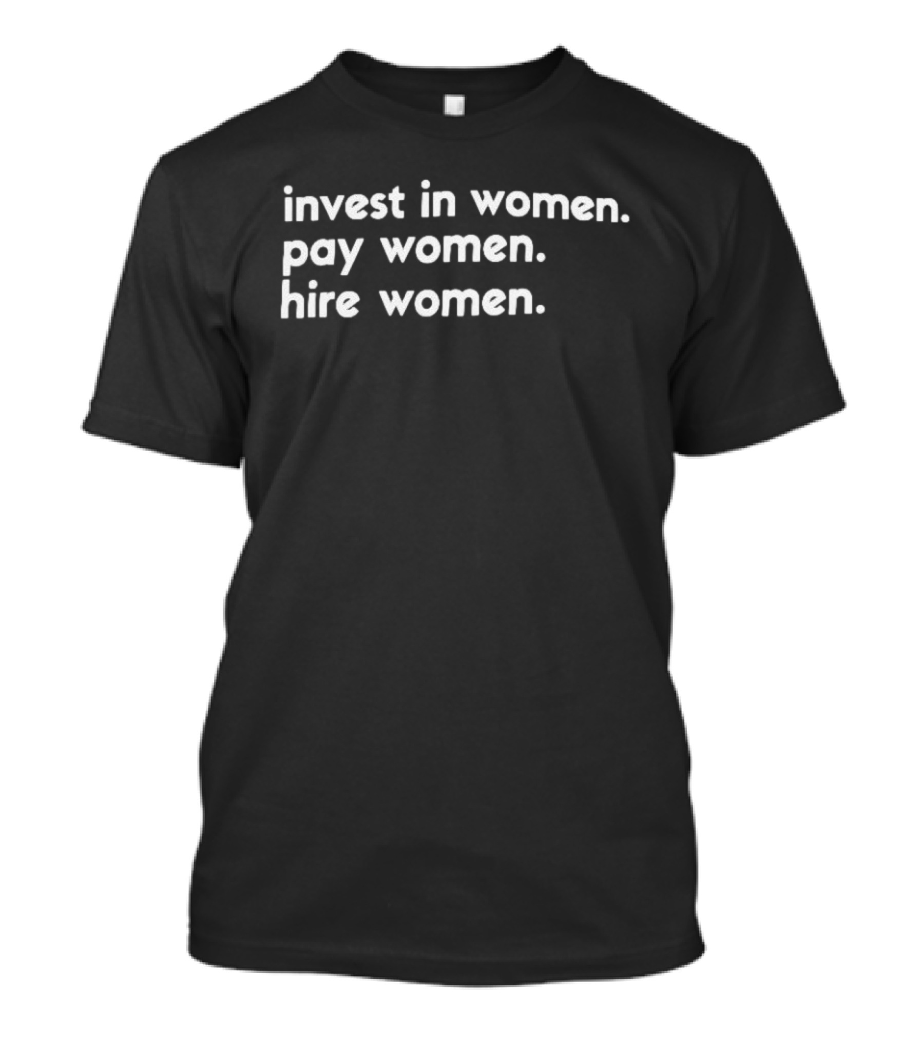 Empowerment Invest In Women Pay Women Hire Women T-Shirt
