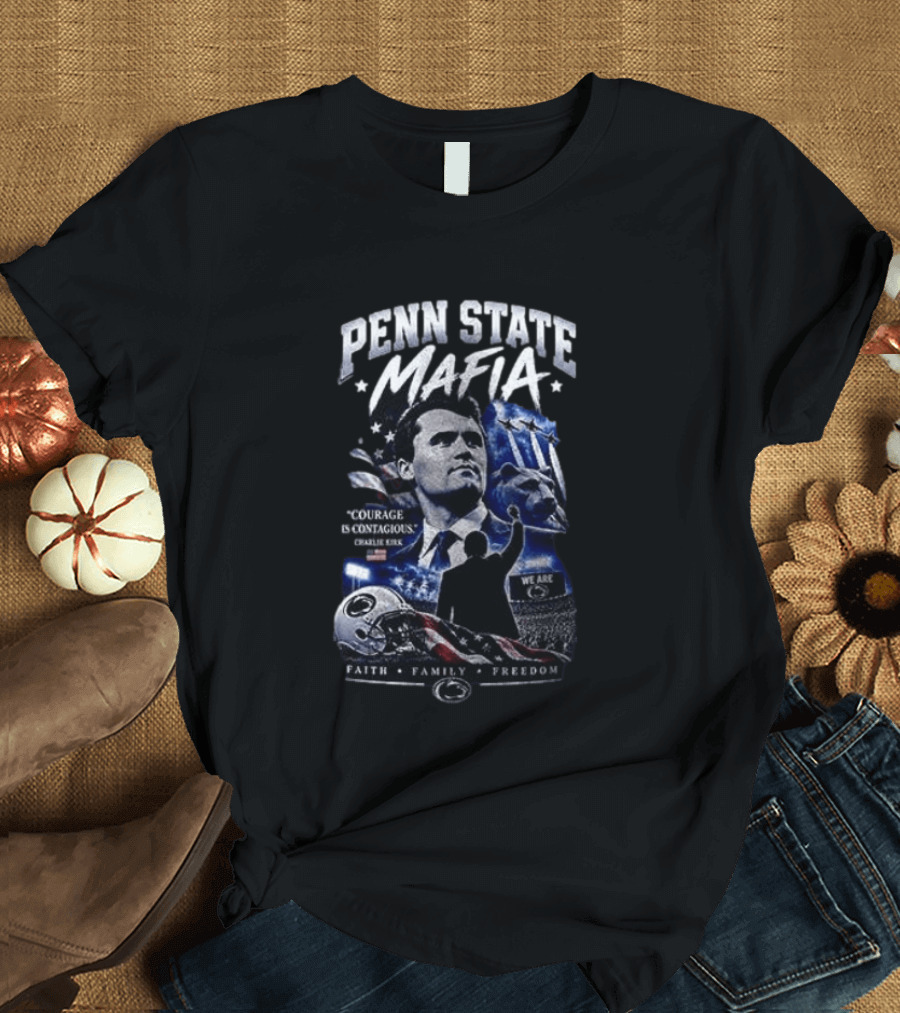 Penn State Mafia Courage Is Contagious Charlie Kirk Faith Family Freedom T-Shirt