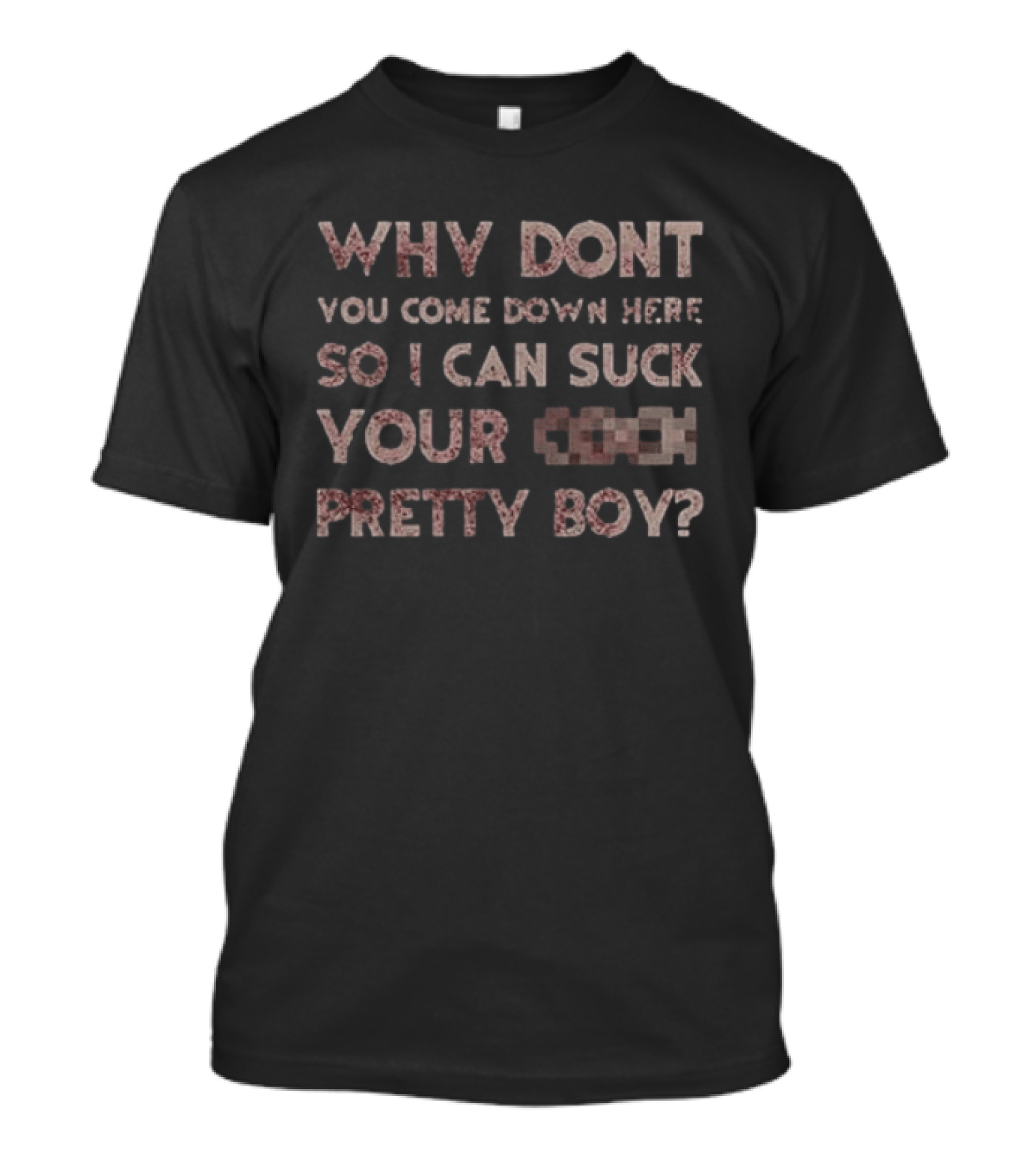 Evil Dead Why Don't You Come Down Here So I Can Suck Your C Pretty Boy T-Shirt