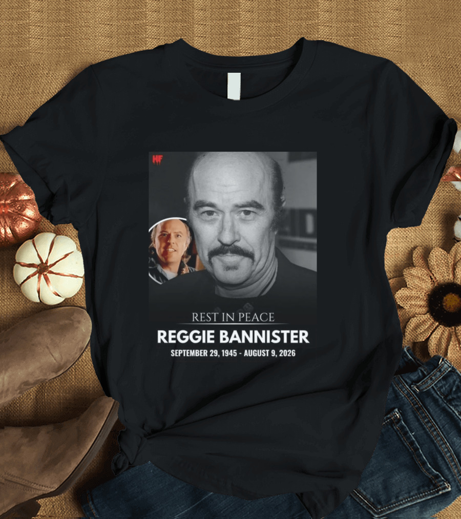 Rest In Peace Reggie Bannister September 29 1945 August 9 2026 HF T-Shirt