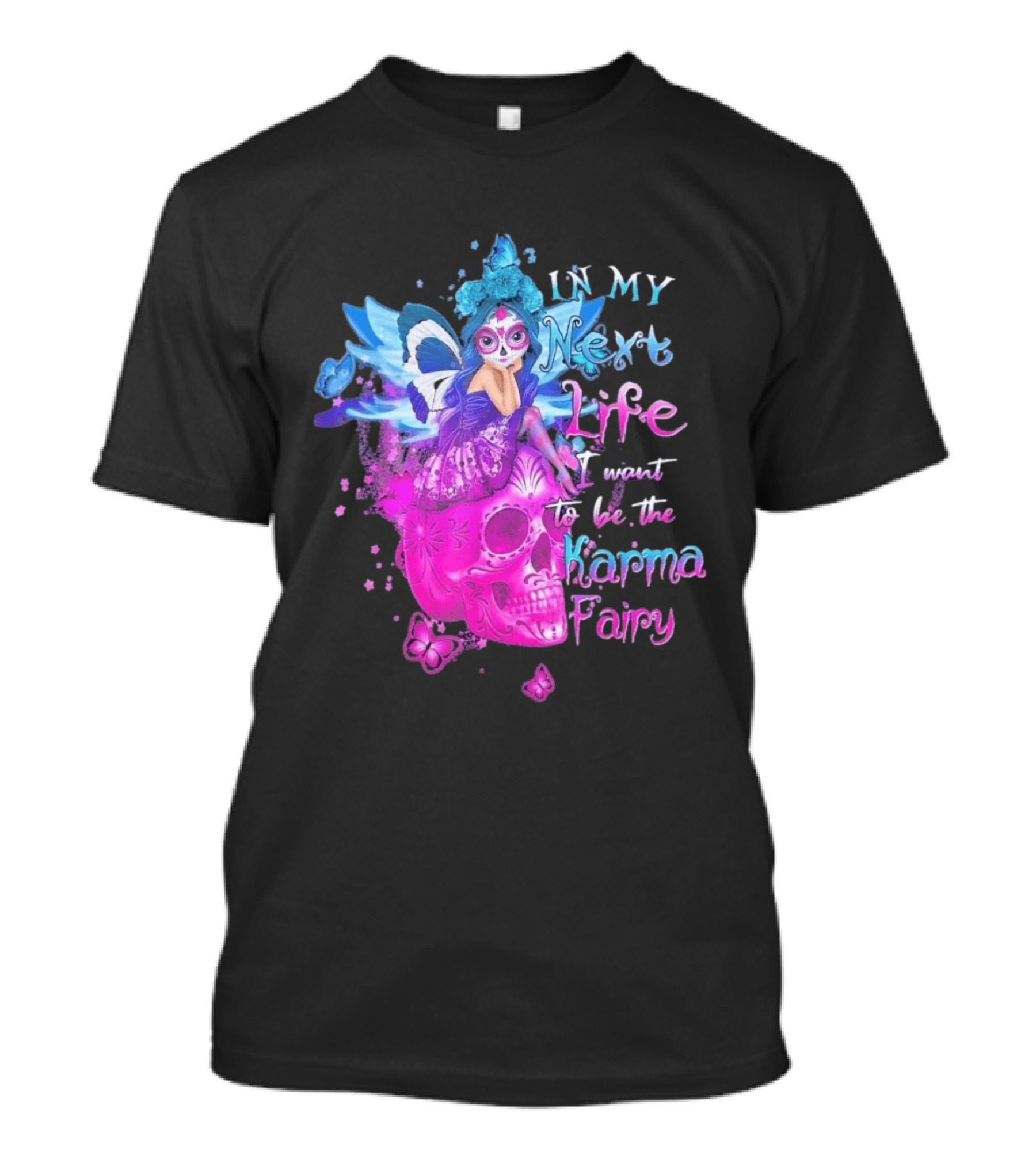 Sugar Skull Karma Fairy In My Next Life Butterfly Wings Fantasy T-Shirt