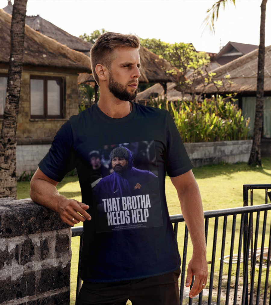 That Brotha Needs Help Jon Roxton Fight With Daemon Targaryen Tumbleton Phoenix Suns Nike T-Shirt