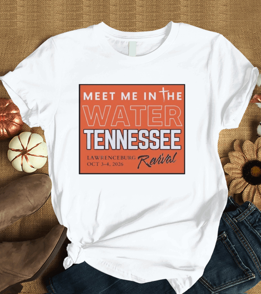 Meet Me In The Water Tennessee Lawrenceburg Revival Oct 3 4 2026 T-Shirt