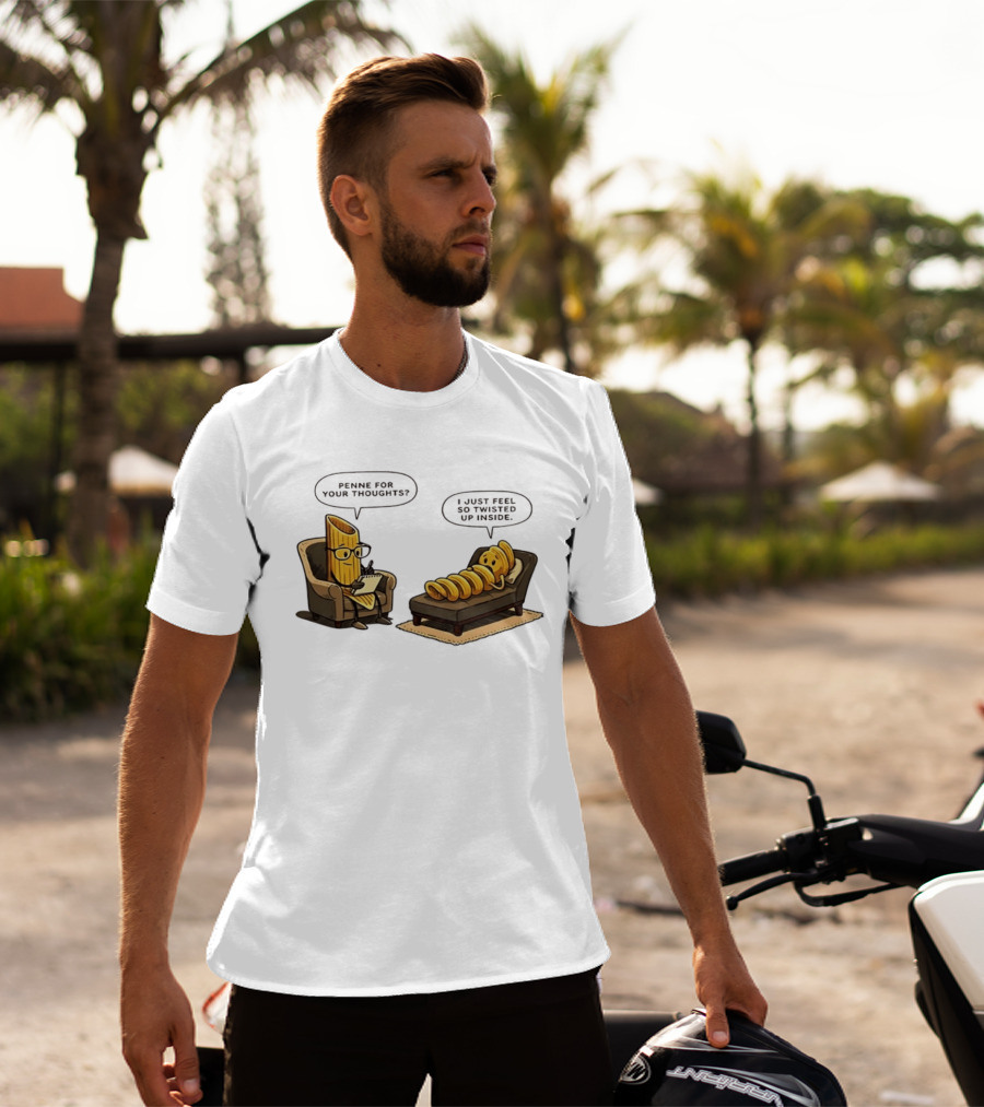 Penne For Your Thoughts I Just Feel So Twisted Up Inside Therapy Humor T-Shirt