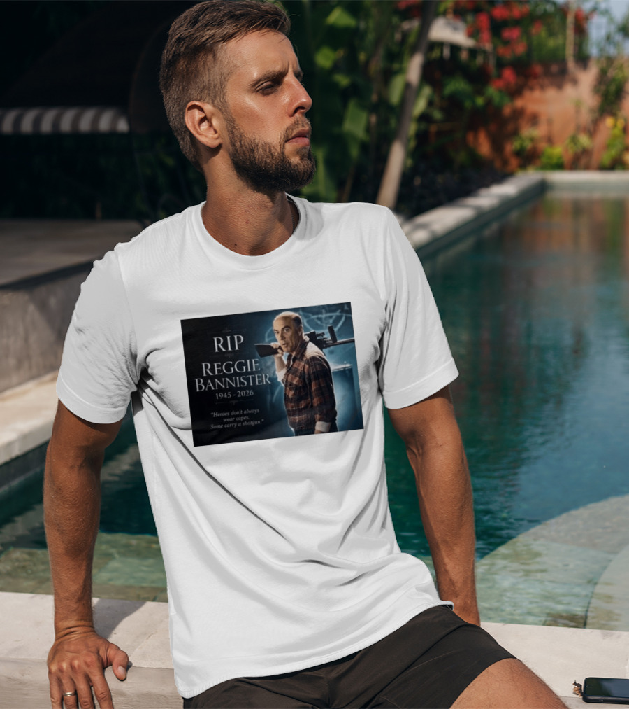 RIP Reggie Bannister 1945 2026 Heroes Don't Always Wear Capes Some Carry A Shotgun T-Shirt