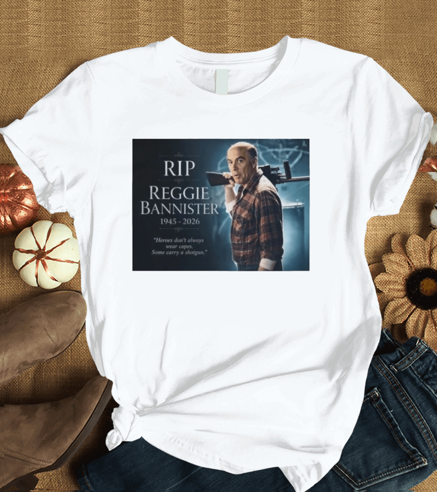 RIP Reggie Bannister 1945 2026 Heroes Don't Always Wear Capes Some Carry A Shotgun T-Shirt