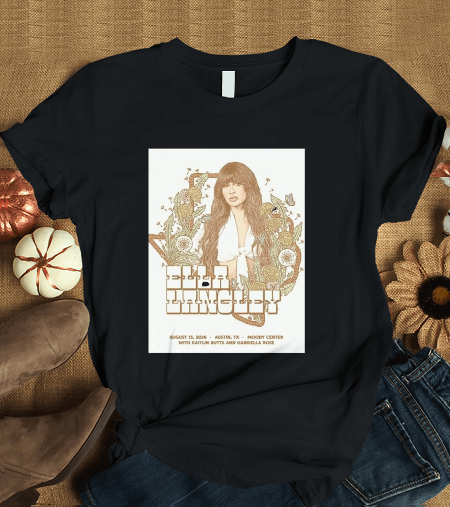 Ella Langley Moody Center Austin August 13 2026 With Kaitlin Butts And Gabriella Rose T-Shirt