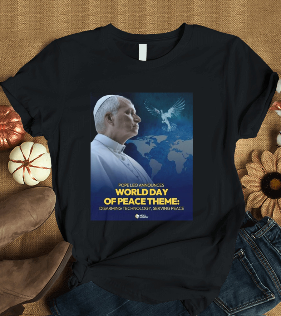 Pope Leo Announces World Day Of Peace Theme Disarming Technology Serving Peace News Nightly T-Shirt