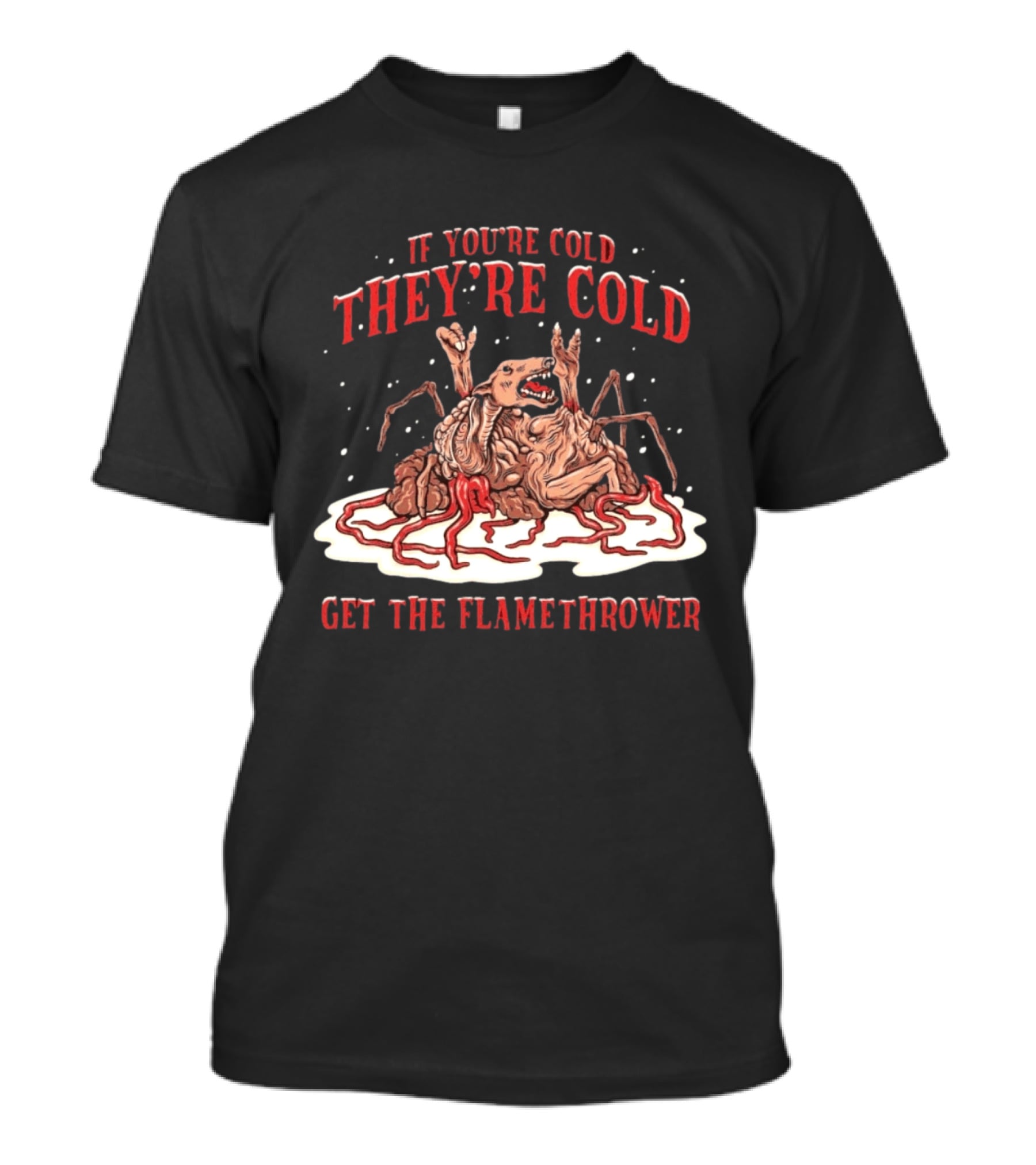 If You're Cold They're Cold Get The Flamethrower Creature Art Classic Horror T-Shirt