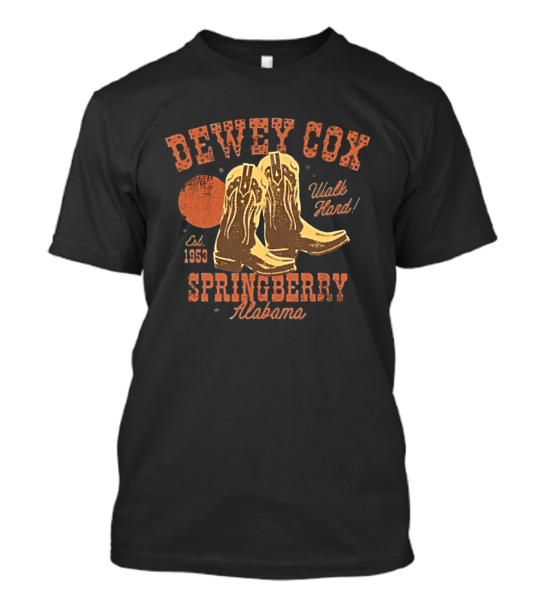 Dewey Cox Walk Hard Est 1953 Cowboy Boots Springberry Alabama T-Shirt