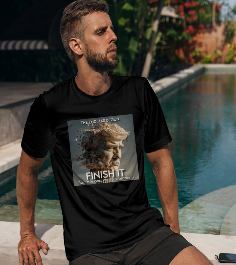 The End Has Begun Finish It Register And Vote November 3 T-Shirt