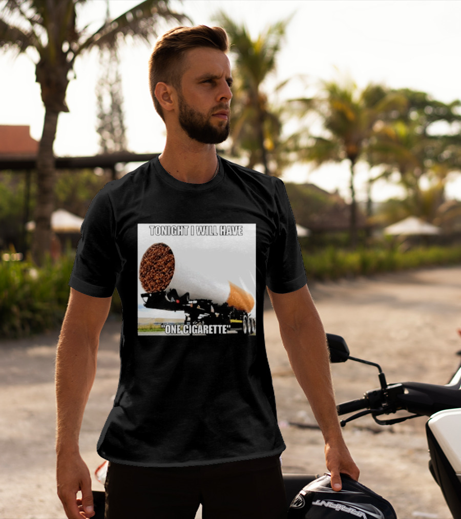 Tonight I Will Have One Cigarette Humor Truck Carrying Oversized Cigarette T-Shirt