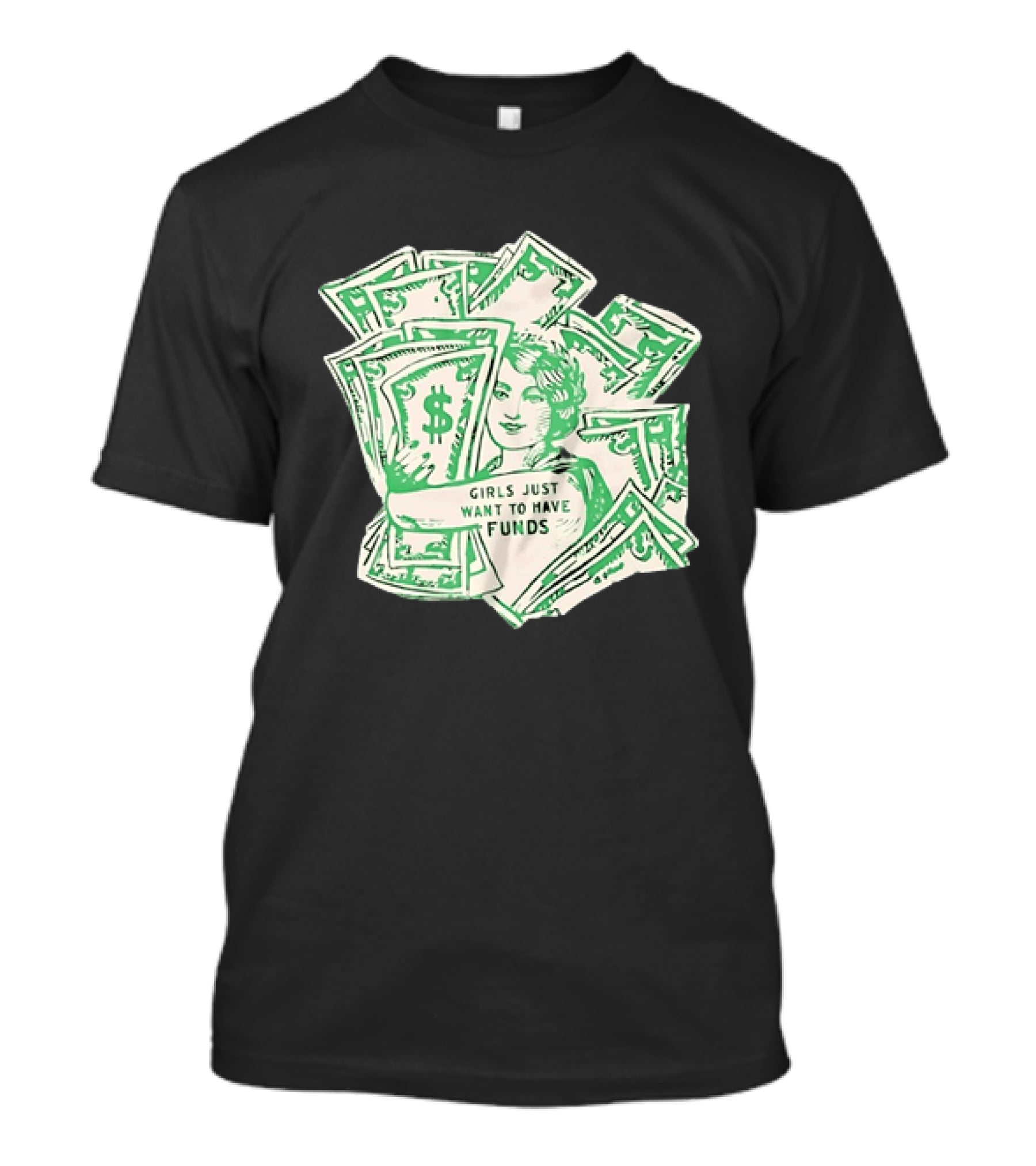 Girls Just Want To Have Funds Money Dollar Bills T-Shirt