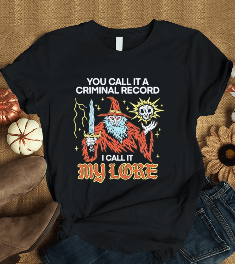 Wizard You Call It A Criminal Record I Call It My Lore Magic Skull Staff T-Shirt