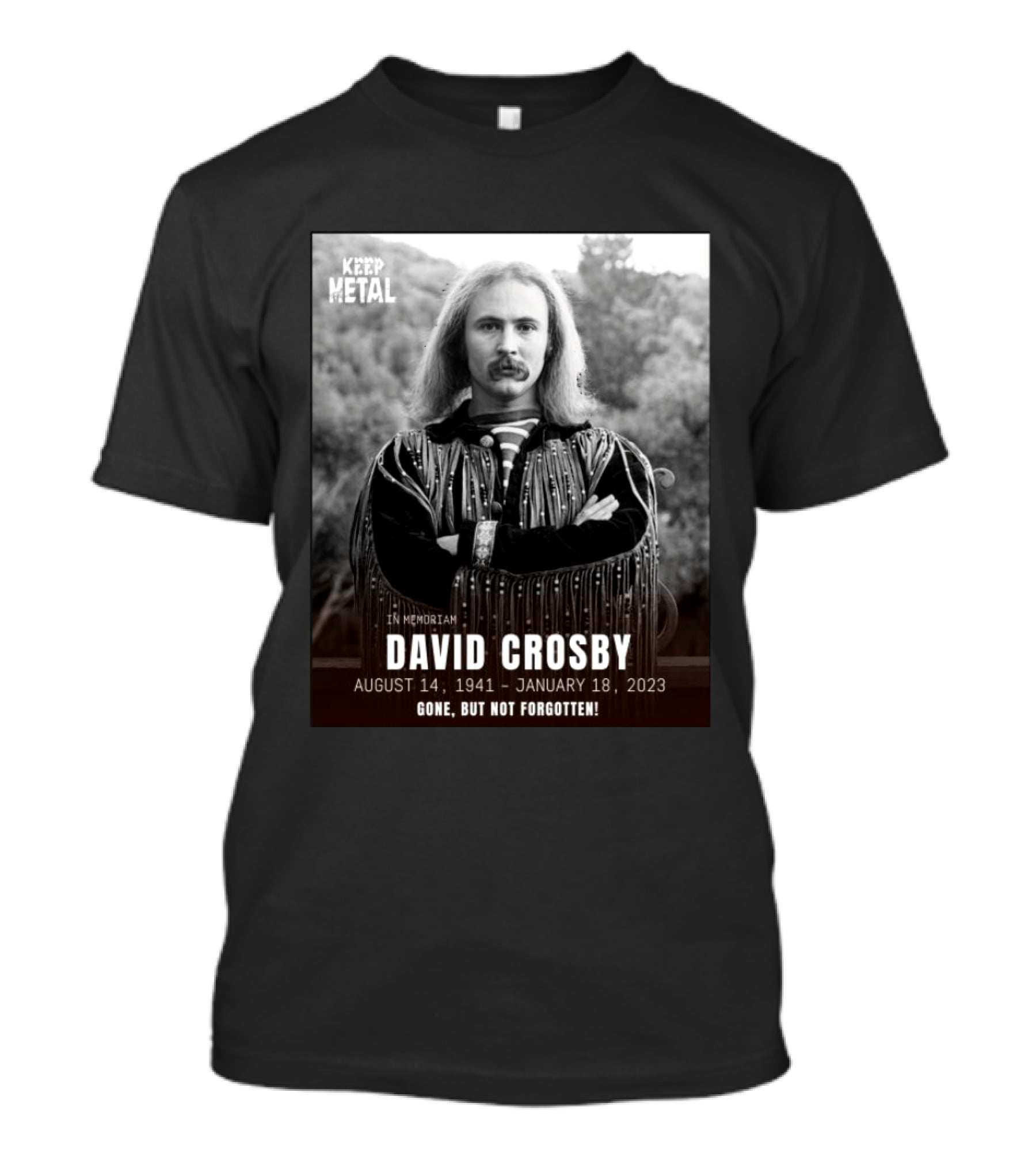 Keep The Metal In Memoriam David Crosby August 14 1941 January 18 2023 Gone But Not Forgotten T-Shirt