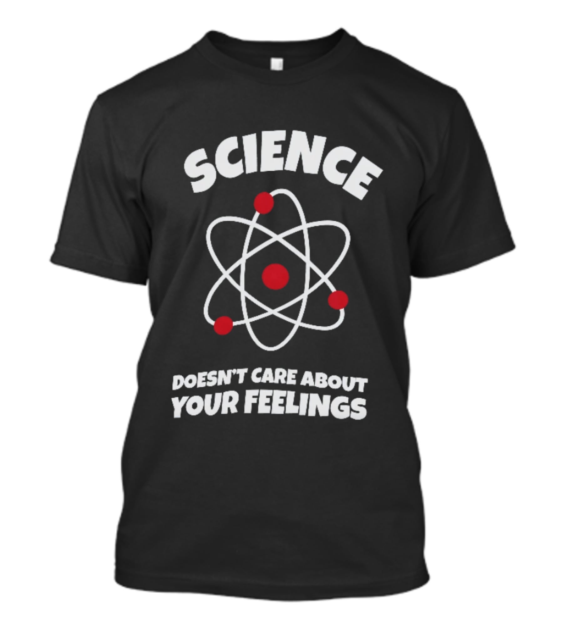 Science Atom Doesn't Care About Your Feelings T-Shirt