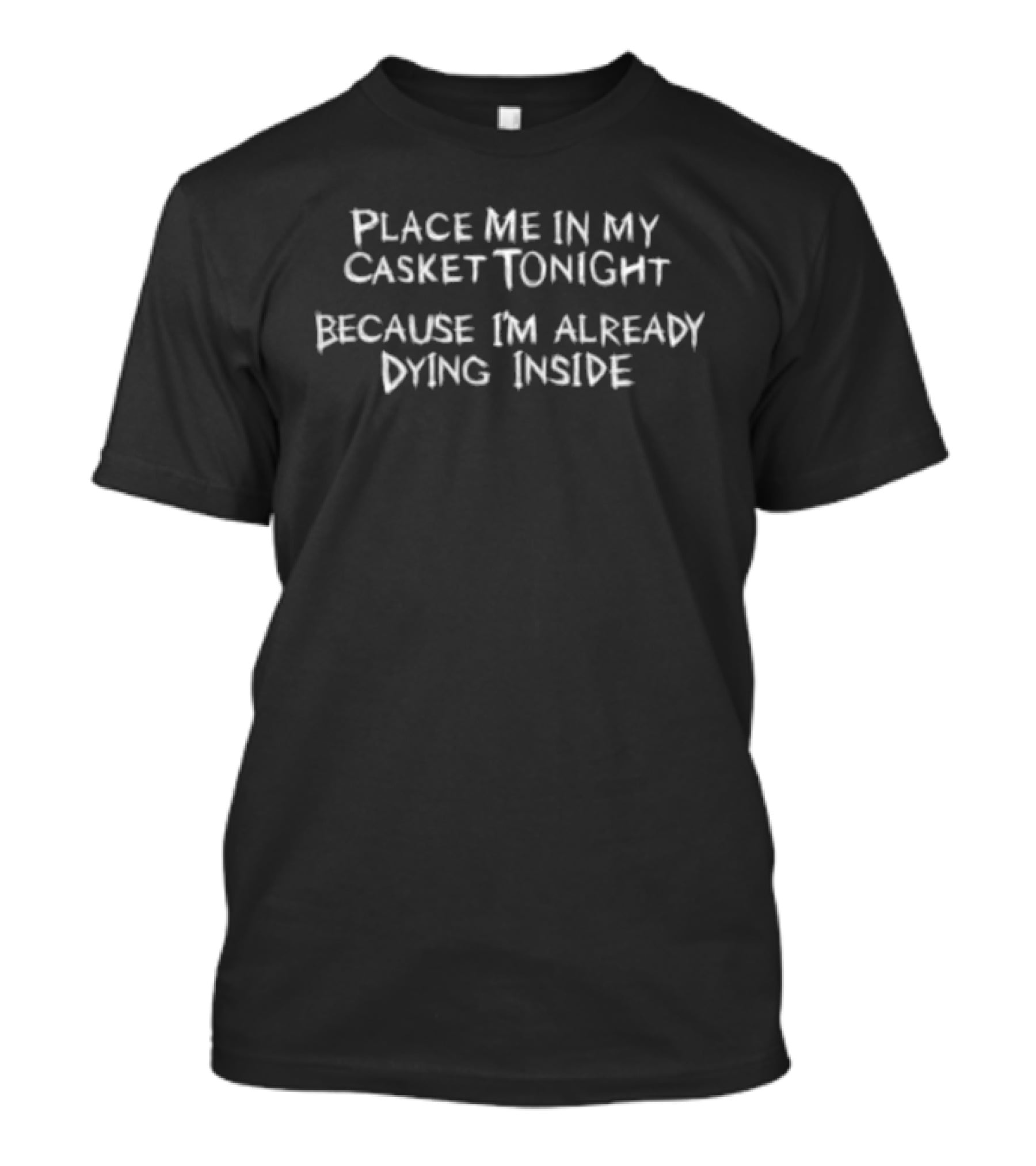 Sidewalks And Skeletons Store Goth Place Me In My Casket Tonight Because I'm Already Dying Inside T-Shirt