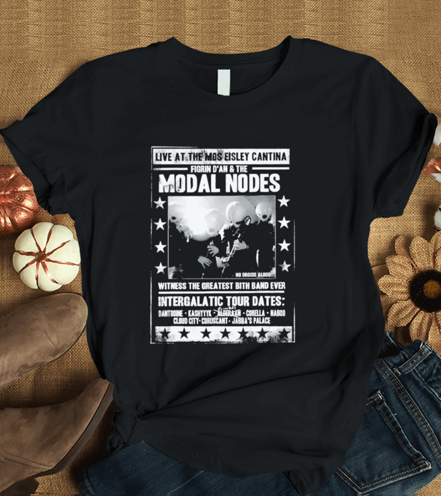 Live At The Mos Eisley Cantina Figrin D'an & The Modal Nodes Intergalactic Tour Dates Witness The Greatest Bith Band Ever T-Shirt