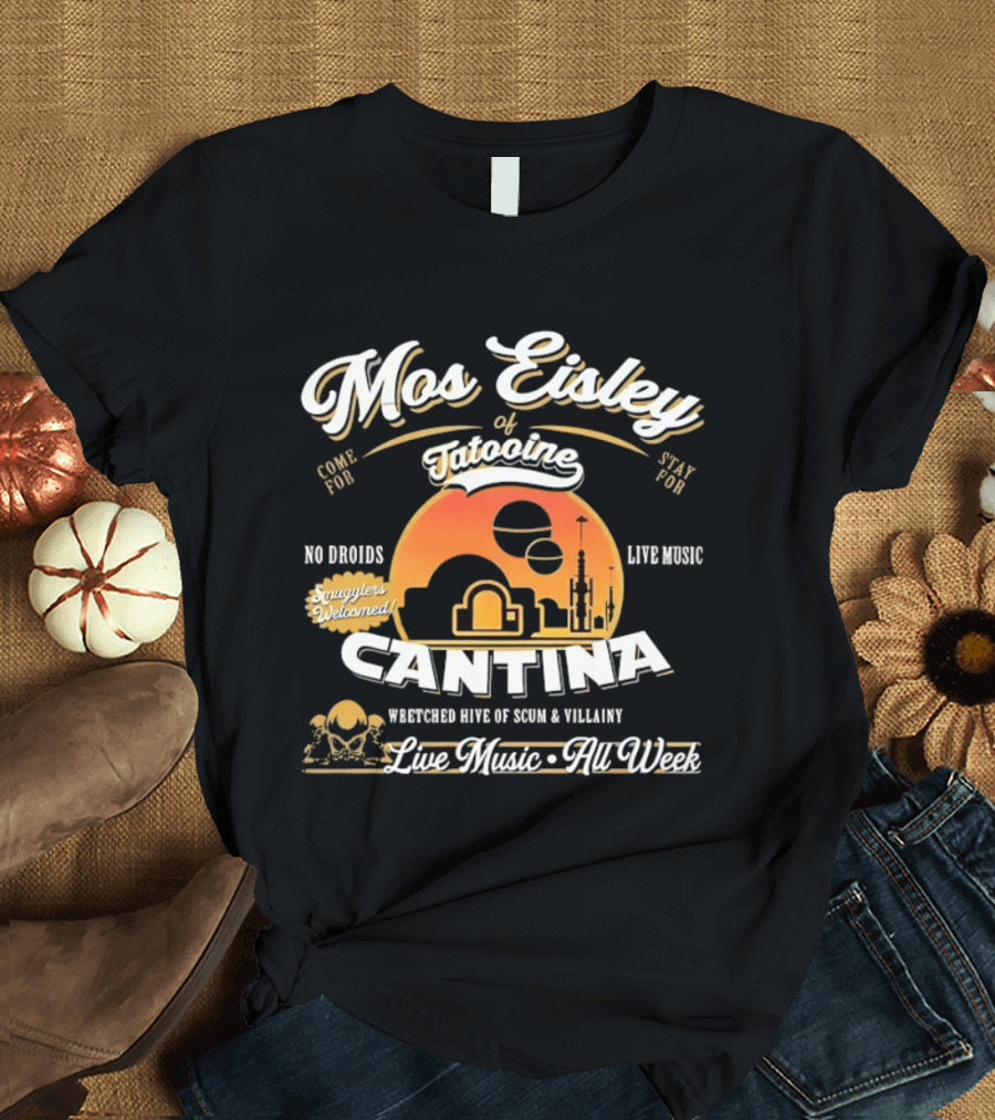 Mos Eisley Tatooine Cantina No Droids Live Music Wretched Hive Of Scum And Villainy T-Shirt