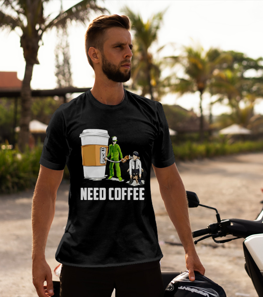 Need Coffee Fueling Station Caffeine Morning Routine Energize T-Shirt
