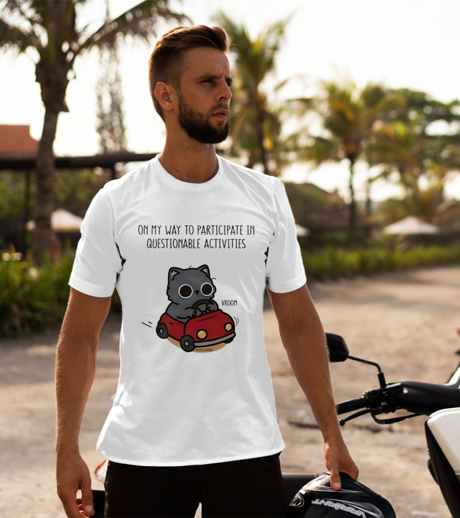 On My Way To Participate In Questionable Activities Cat Driving Vroom T-Shirt