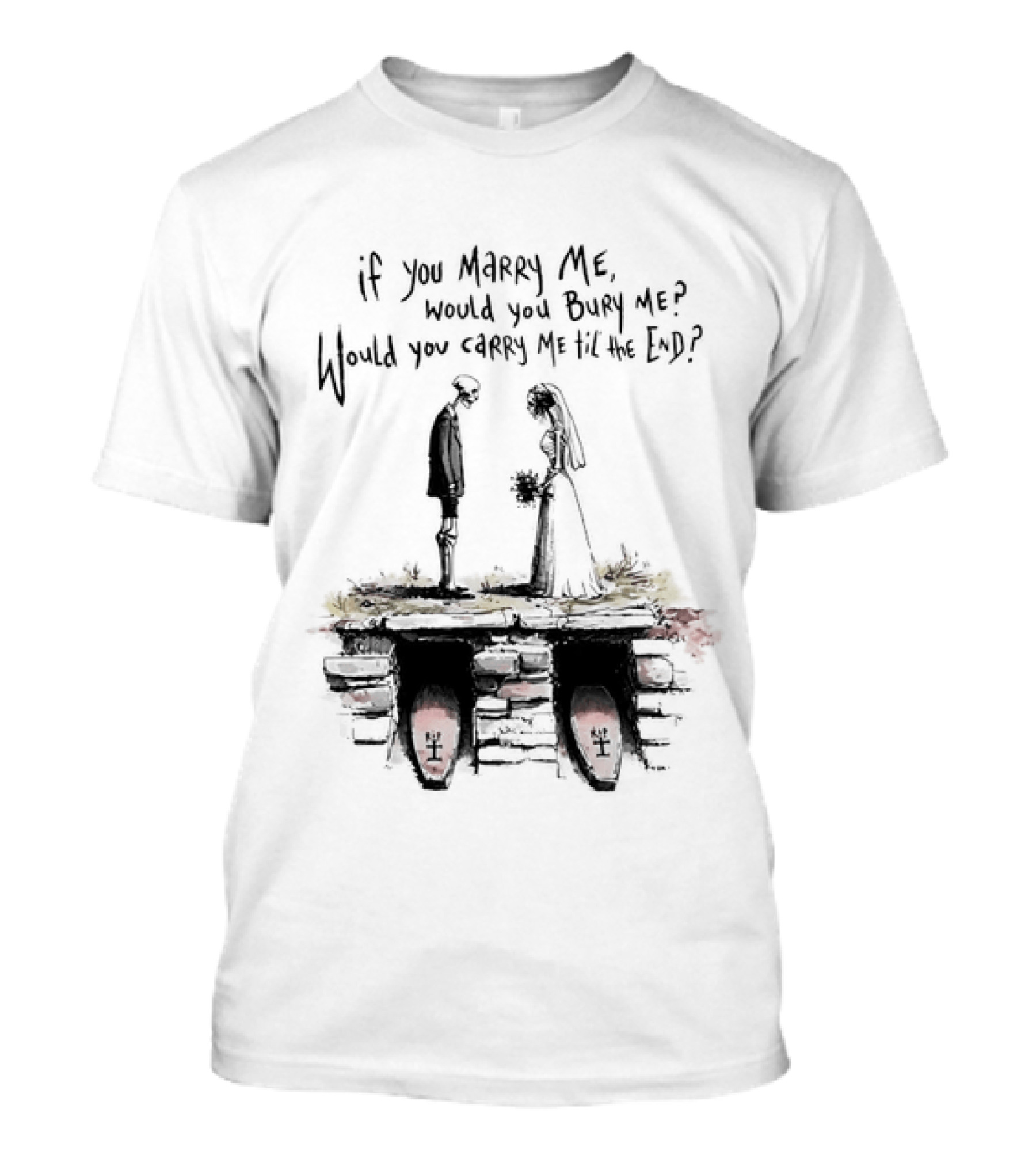 Skeleton Wedding Couple If You Marry Me Would You Bury Me Graveyard Scene T-Shirt
