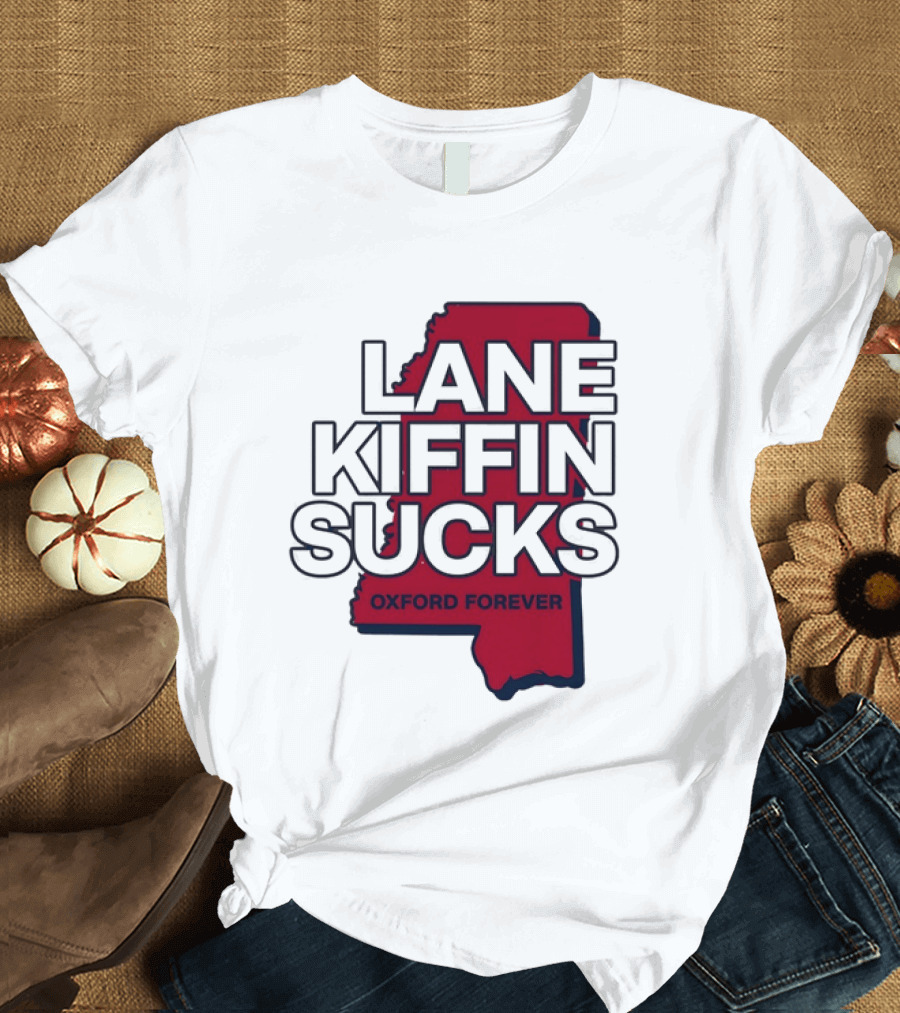 Lane Kiffin Sucks Oxford Forever Ole Miss Rebels Mississippi T-Shirt