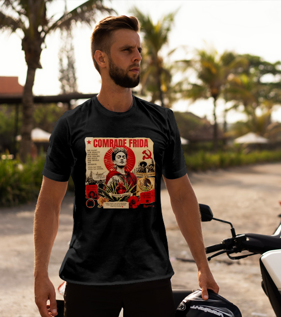 Comrade Frida Kahlo Corazón Rebelde We Paint Our Reality Mueres Libres Tierra Y Libertad T-Shirt