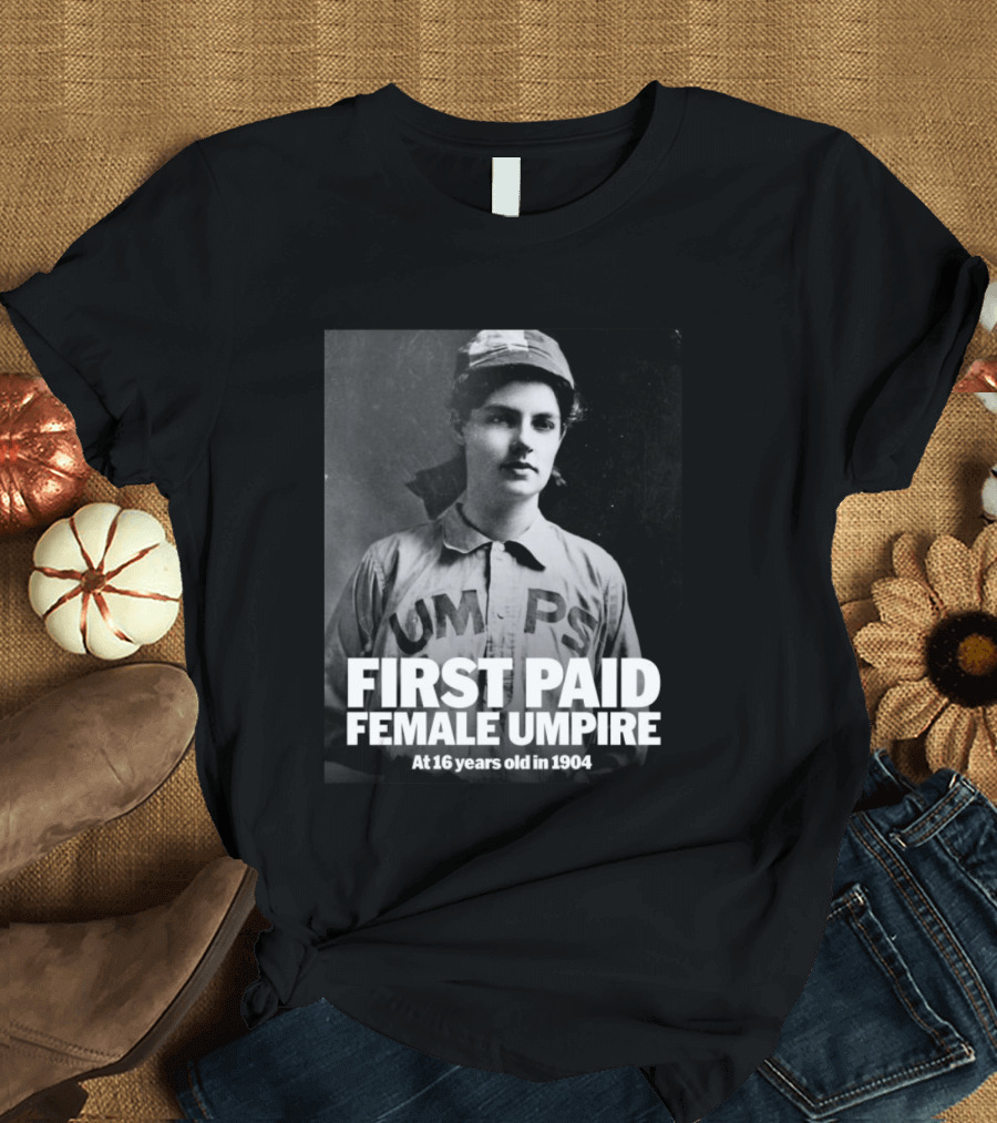 First Paid Female Umpire UMPS At 16 Years Old In 1904 T-Shirt
