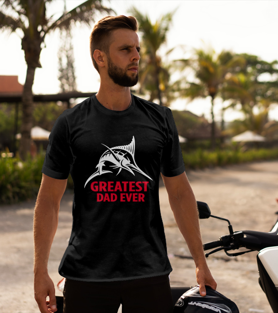 Greatest Dad Ever Marlin Fishing Father T-Shirt