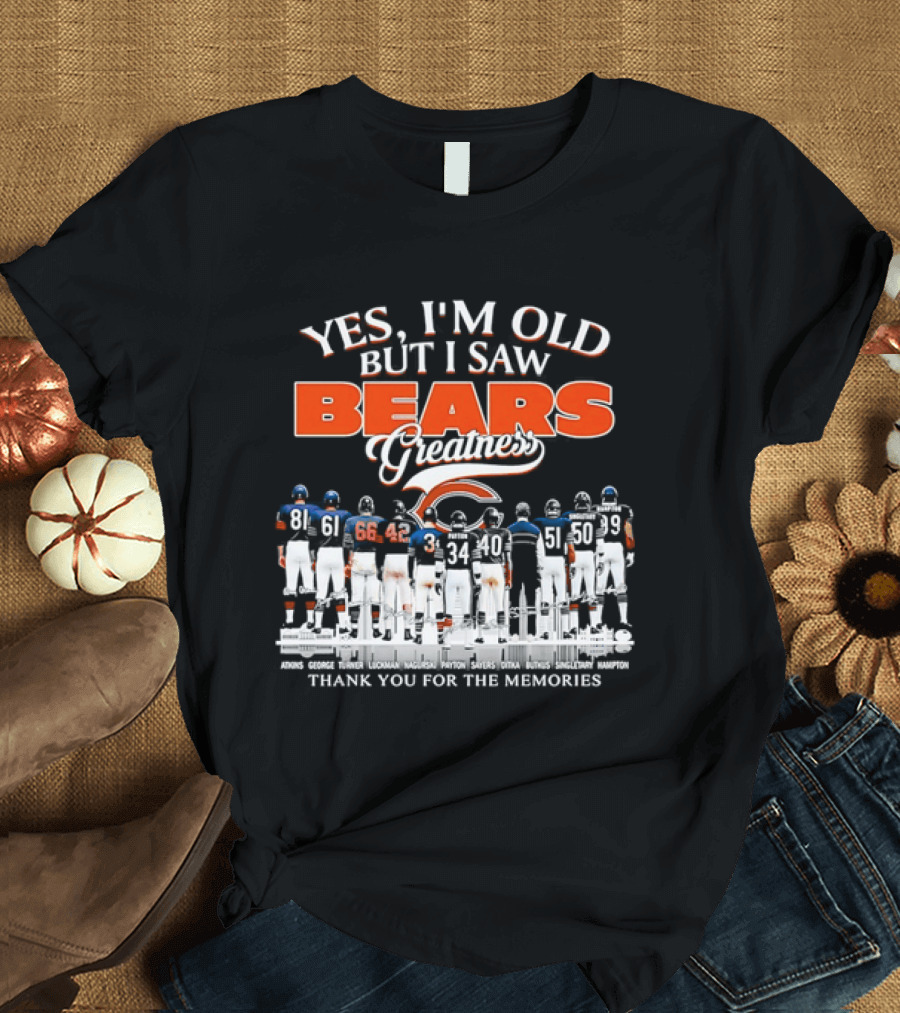 Yes I'm Old But I Saw Bears Greatness Thank You For The Memories T-Shirt